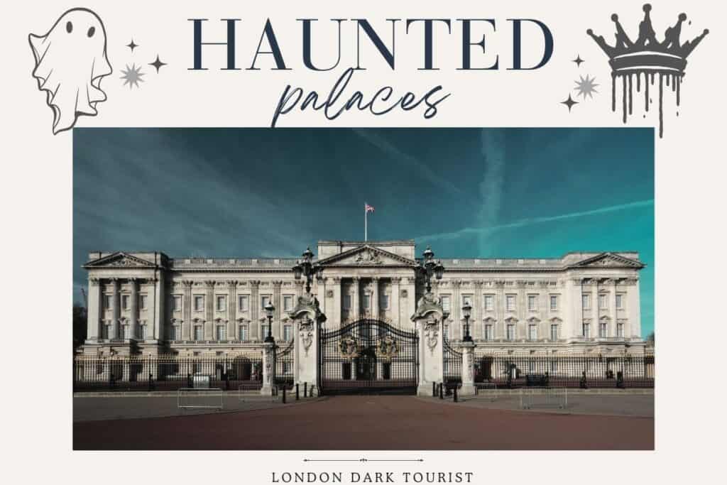 Buckingham Palace's imposing facade under a clear blue sky, accompanied by 'HAUNTED palaces' lettering and spectral illustrations, hints at the ghostly legends tied to London's royal residences. The grandeur and history of the palace add to its allure as one of the most famous haunted houses in London.